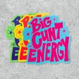 Big Cunt Energy Vinyl Sticker Assorted Colors Fashion