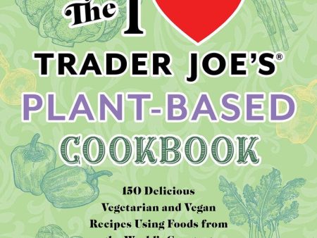 I Heart Trader Joe s Plant Based Cookbook Sale