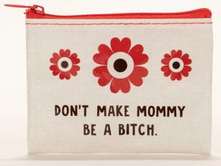 Don t Make Mommy Be A Bitch Coin Purse Online Hot Sale