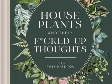 House Plants And Their F*cked Up Thoughts Book Online now